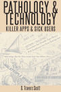 Pathology and Technology: Killer Apps and Sick Users