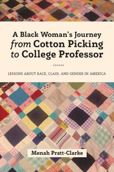 A Black Woman's Journey from Cotton Picking to College Professor: Lessons about Race, Class, and Gender America