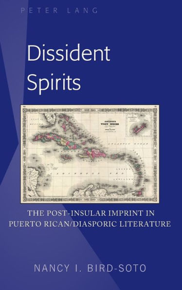 Dissident Spirits: The Post-Insular Imprint in Puerto Rican/Diasporic Literature