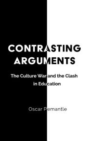 Title: Contrasting Arguments: The Culture War and the Clash in Education, Author: Oscar Pemantle