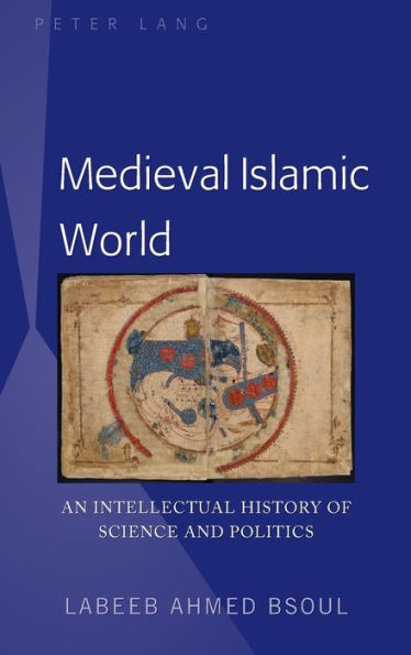 Medieval Islamic World: An Intellectual History of Science and Politics