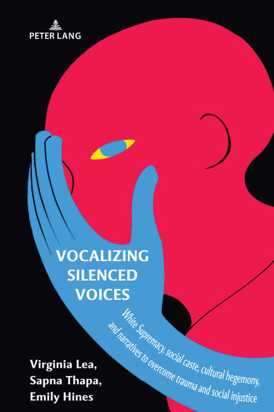 Vocalizing Silenced Voices: White Supremacy, social caste, cultural hegemony, and narratives to overcome trauma injustice