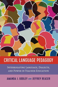 Title: Critical Language Pedagogy: Interrogating Language, Dialects, and Power in Teacher Education, Author: Amanda J. Godley