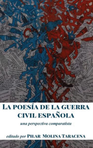 Title: La poesía de la guerra civil española: una perspectiva comparatista, Author: Pilar Molina Taracena