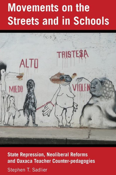 Movements on the Streets and Schools: State Repression, Neoliberal Reforms, Oaxaca Teacher Counter-pedagogies