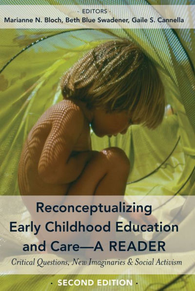 Reconceptualizing Early Childhood Education and Care-A Reader: Critical Questions, New Imaginaries and Social Activism, Second Edition / Edition 1