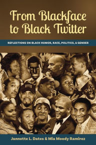 Title: From Blackface to Black Twitter: Reflections on Black Humor, Race, Politics, & Gender, Author: Jannette L. Dates
