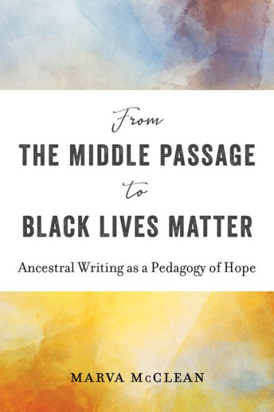 From the Middle Passage to Black Lives Matter: Ancestral Writing as a Pedagogy of Hope
