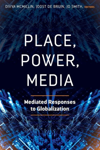 Place, Power, Media: Mediated Responses to Globalization