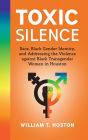 Toxic Silence: Race, Black Gender Identity, and Addressing the Violence against Black Transgender Women in Houston