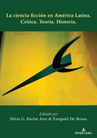 Title: La ciencia ficción en América Latina: Crítica. Teoría. Historia., Author: Silvia G. Kurlat Ares