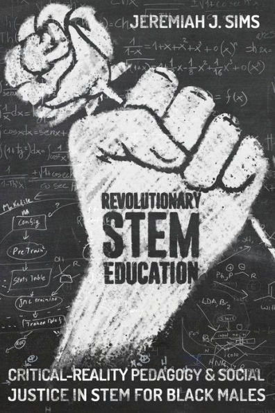 Revolutionary STEM Education: Critical-Reality Pedagogy and Social Justice for Black Males