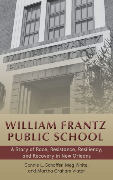 William Frantz Public School: A Story of Race, Resistance, Resiliency, and Recovery in New Orleans