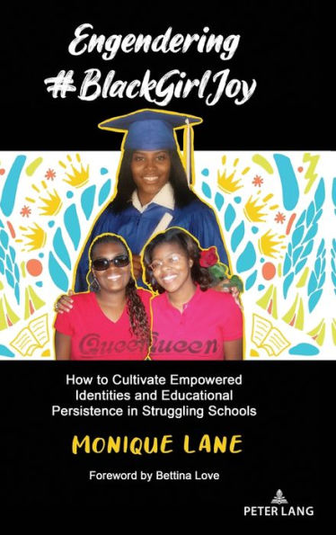 Engendering #BlackGirlJoy: How to Cultivate Empowered Identities and Educational Persistence in Struggling Schools