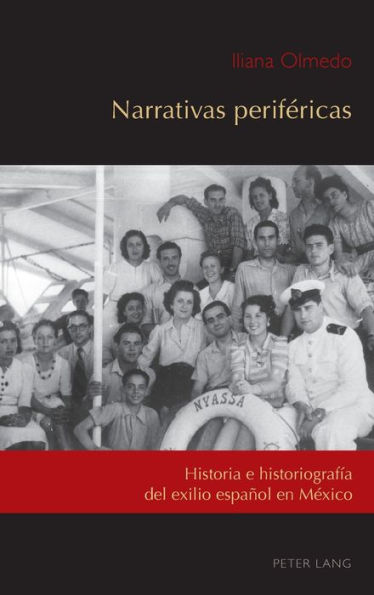 Narrativas periféricas: Historia e historiografía del exilio español en México