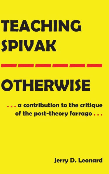 Teaching Spivak-Otherwise: A Contribution to the Critique of the Post-Theory Farrago
