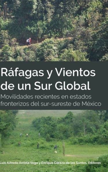 Ráfagas y Vientos de un Sur Global: Movilidades recientes en estados fronterizos del sur-sureste de México