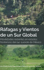 Ráfagas y Vientos de un Sur Global: Movilidades recientes en estados fronterizos del sur-sureste de México
