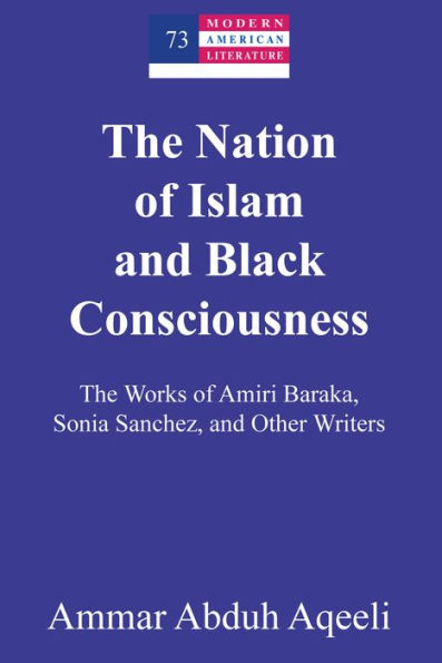 The Nation of Islam and Black Consciousness: The Works of Amiri Baraka, Sonia Sanchez, and Other Writers