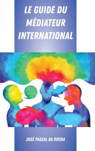 Title: Le Guide du Médiateur International, Author: José Pascal da Rocha