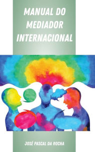 Title: Manual do Mediador Internacional, Author: José Pascal da Rocha