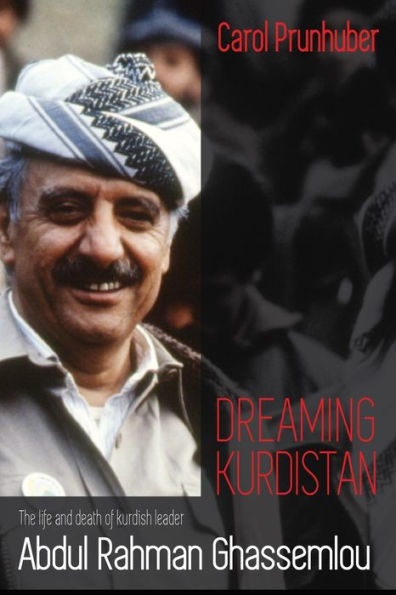 Dreaming Kurdistan: The Life and Death of Kurdish Leader Abdul Rahman Ghassemlou