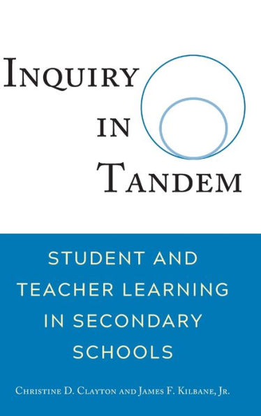 Inquiry in Tandem: Student and Teacher Learning in Secondary Schools / Edition 1