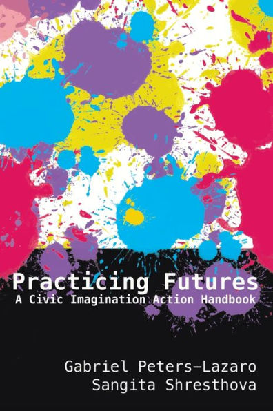 Practicing Futures: A Civic Imagination Action Handbook