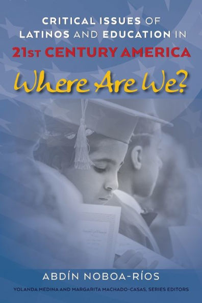 Critical Issues of Latinos and Education in 21st Century America: Where Are We?