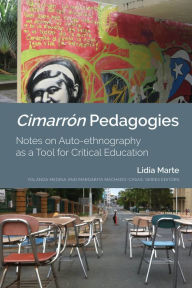 Title: Cimarrón Pedagogies: Notes on Auto-ethnography as a Tool for Critical Education, Author: Lidia Marte