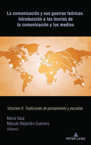 Title: La comunicación y sus guerras teóricas. Introducción a las teorías de la comunicación y los medios: Volumen II. Tradiciones de pensamiento y escuelas, Author: Maira Vaca