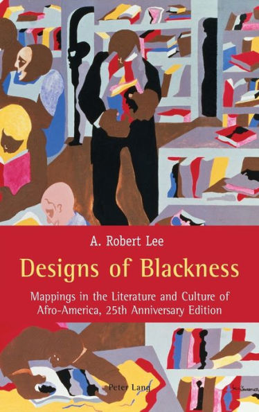 Designs of Blackness: Mappings in the Literature and Culture of Afro-America, 25th Anniversary Edition