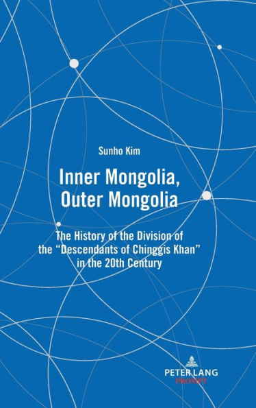 Inner Mongolia, Outer Mongolia: The History of the Division of the "Descendants of Chinggis Khan" in the 20th Century