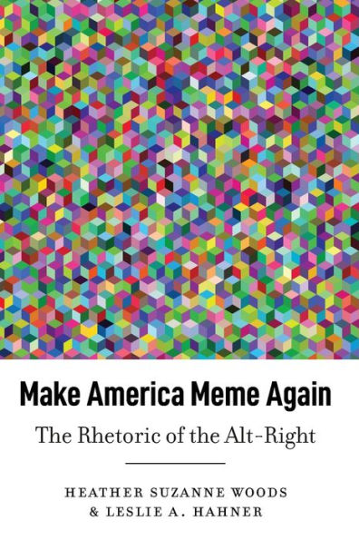 Make America Meme Again: The Rhetoric of the Alt-Right