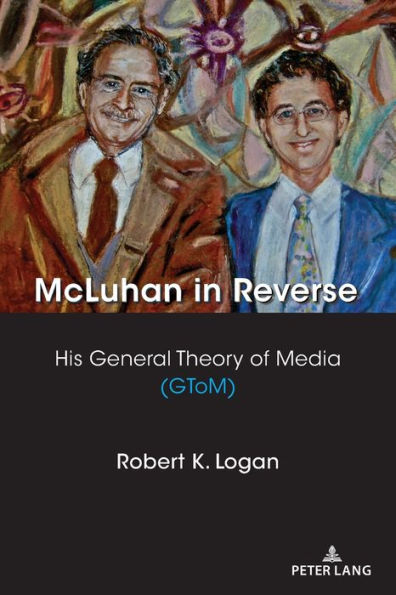 McLuhan Reverse: His General Theory of Media (GToM)
