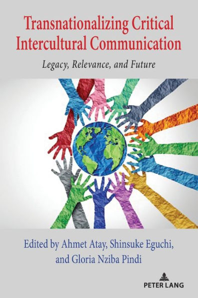 Transnationalizing Critical Intercultural Communication: Legacy, Relevance, and Future