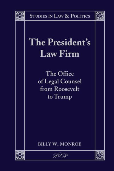 The President's Law Firm: The Office of Legal Counsel from Roosevelt to Trump