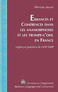 Title: Errances et Cohérences dans les anamorphoses et les trompe-l'oeil en France: enjeux et pouvoirs de 1470-1600, Author: Martine Sauret