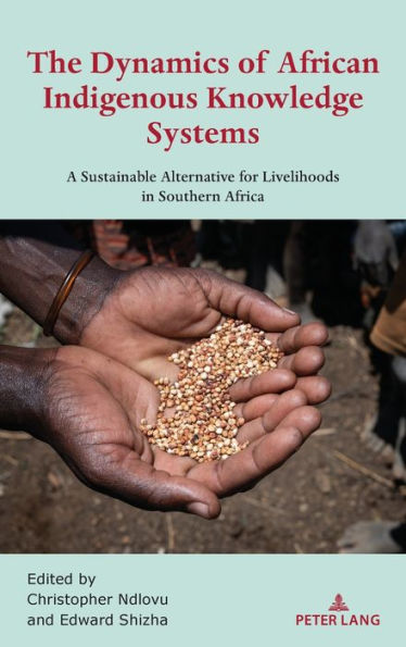 The Dynamics of African Indigenous Knowledge Systems: A Sustainable Alternative for Livelihoods in Southern Africa