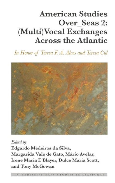 American Studies Over_Seas 2: (Multi)Vocal Exchanges Across the Atlantic: In Honor of Teresa F. A. Alves and Teresa Cid