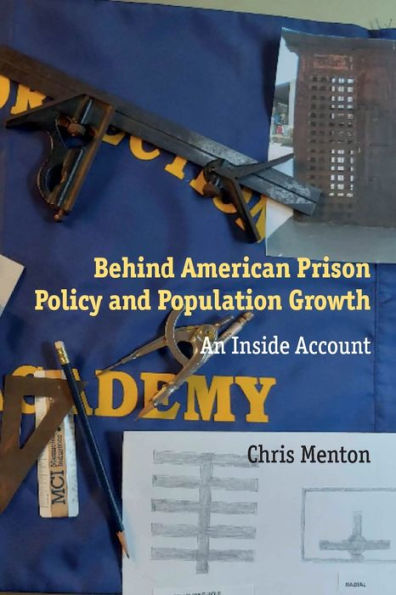 Behind American Prison Policy and Population Growth: An Inside Account