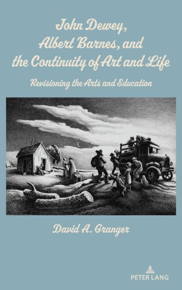 John Dewey, Albert Barnes, and the Continuity of Art and Life: Revisioning the Arts and Education