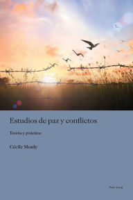 Title: Estudios de paz y conflictos: Teoría y práctica, Author: Cécile Mouly