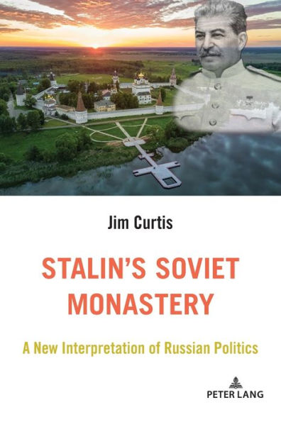 Stalin's Soviet Monastery: A New Interpretation of Russian Politics