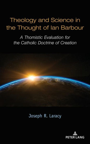 Theology and Science in the Thought of Ian Barbour: A Thomistic Evaluation for the Catholic Doctrine of Creation