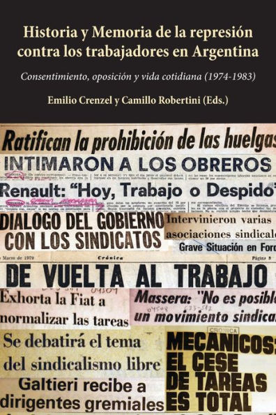 Historia y Memoria de la represión contra los trabajadores en Argentina: Consentimiento, oposición y vida cotidiana (1974-1983)