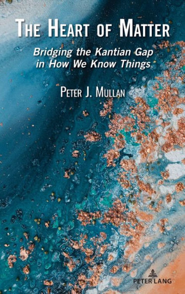 The Heart of Matter: Bridging the Kantian Gap in How We Know Things