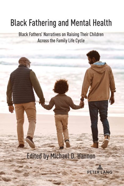 Black Fathering and Mental Health: Black Fathers' Narratives on Raising Their Children Across the Family Life Cycle