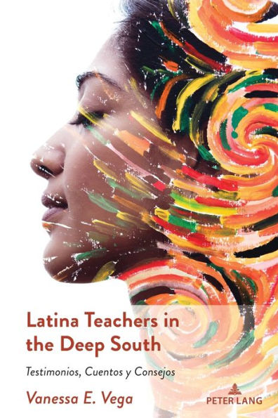 Latina Teachers the Deep South: Testimonios, Cuentos y Consejos