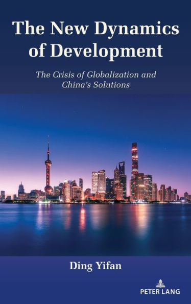 The New Dynamics of Development: The Crisis of Globalization and China's Solutions